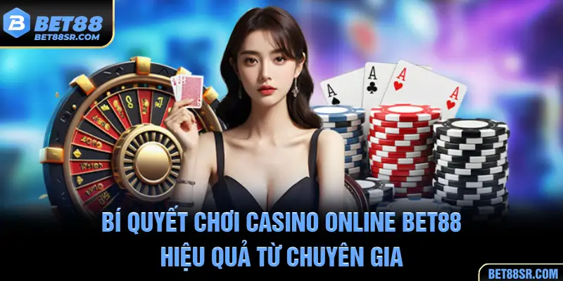 Bí Quyết Chơi Casino Online BET88 Hiệu Quả Từ Chuyên Gia
