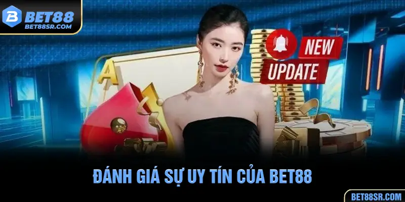 Đánh giá sự uy tín của BET88