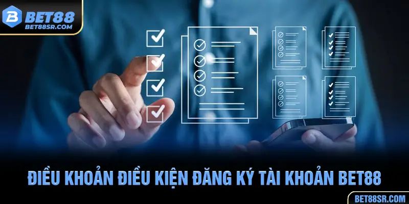 Điều khoản điều kiện đăng ký tài khoản tại BET88
