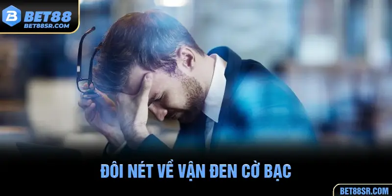 Đôi nét về Vận đen cờ bạc
