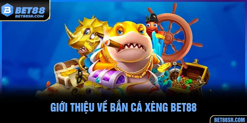 Giới thiệu về Bắn Cá Xèng BET88