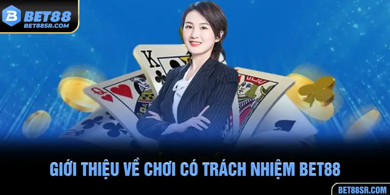 Giới thiệu về chơi có trách nhiệm BET88