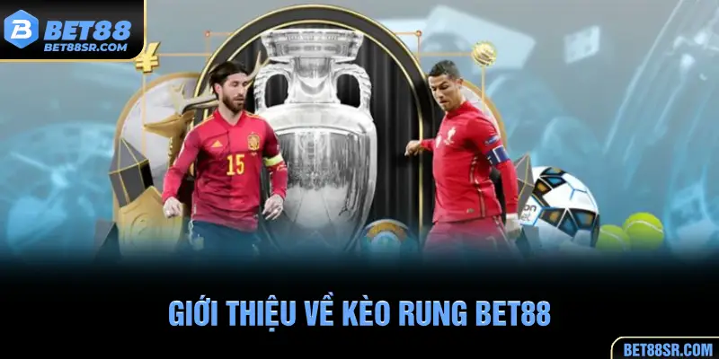 Giới thiệu về kèo rung BET88