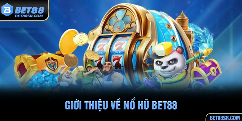 Giới thiệu về Nổ Hũ BET88