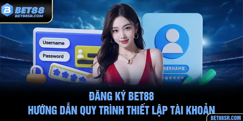 Hướng dẫn chi tiết quy trình thiết lập tài khoản Bet88