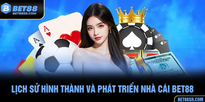 Quá trình hình thành và phát triển của nhà cái Bet88