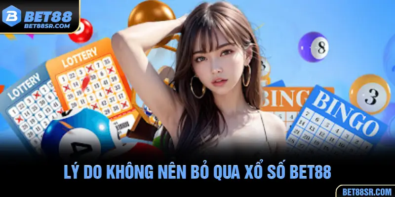 Những ưu điểm nổi bật tại xổ số BET88