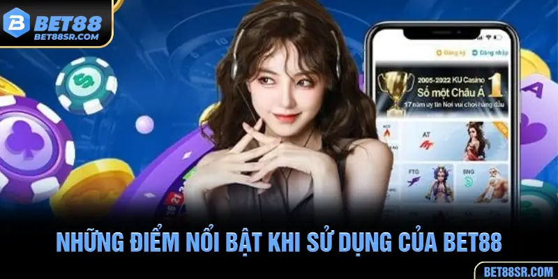 Những điểm nổi bật khi sử dụng của BET88