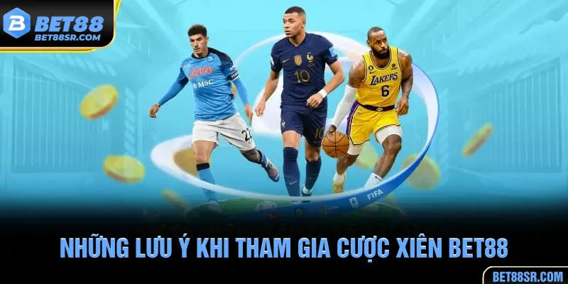 Những lưu ý khi tham gia cược xiên BET88