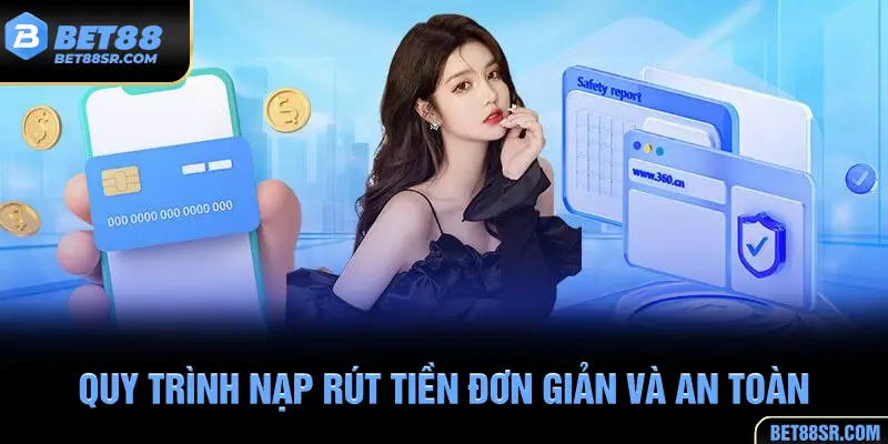 Hướng dẫn chi tiết quy trình nạp rút đơn giản và an toàn