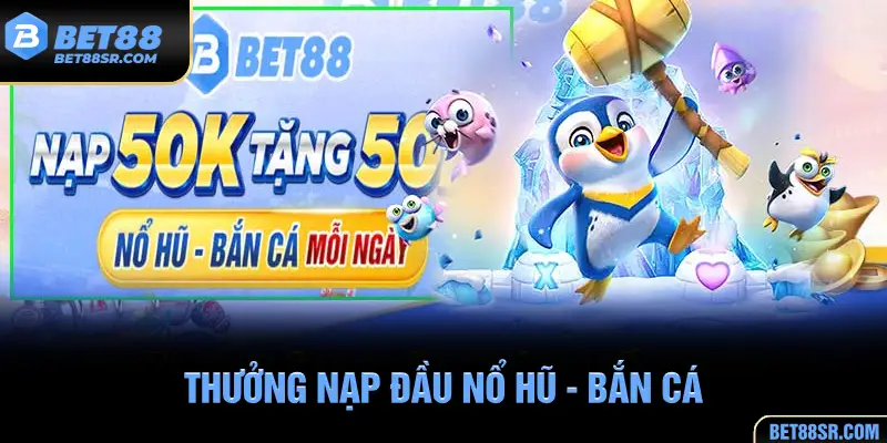 Khuyến mãi nạp đầu Nổ hũ - Bắn cá