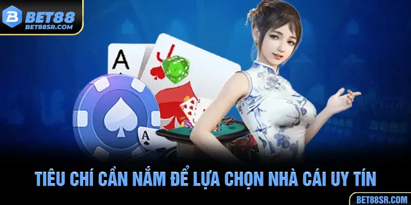 tiêu chí cần nắm để lựa chọn nhà cái uy tín